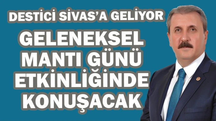 Destici Sivas'a Geliyor! Mantı Günü'nde Konuşacak