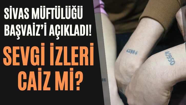 Sivas Müftülüğü Başvaiz’i Açıkladı! Sevgi İzleri Caiz Mİ? 