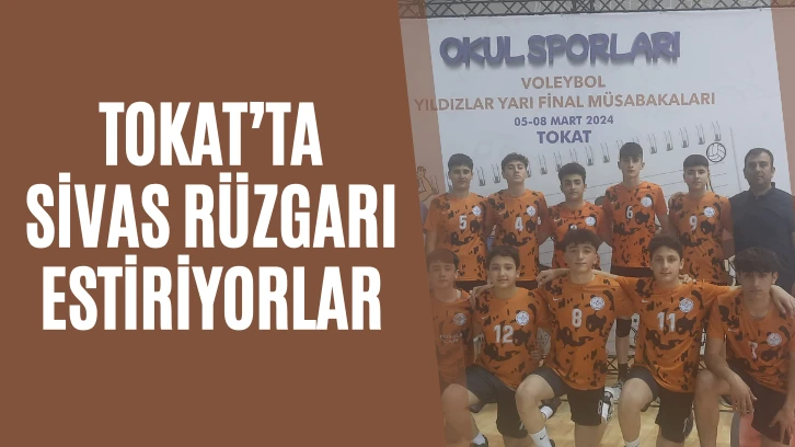 Tokat’ta Sivas Rüzgarı Estiriyorlar