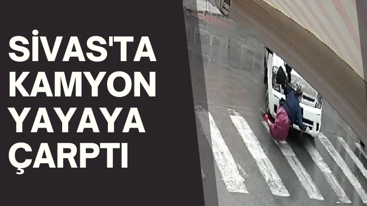 Sivas'ta Kamyon Yayaya Çarptı 