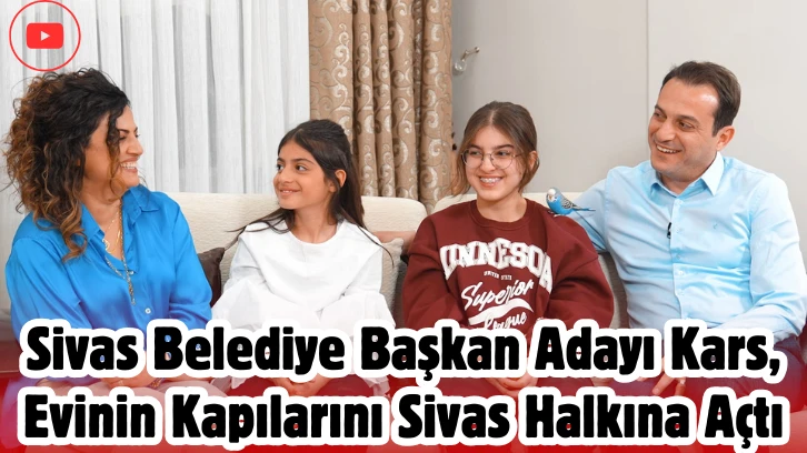Sivas Belediye Başkan Adayı Kars Evinin Kapılarını Sivas Halkına Açtı 