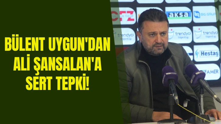 Bülent Uygun'dan  Ali Şansalan'a Sert Tepki! 