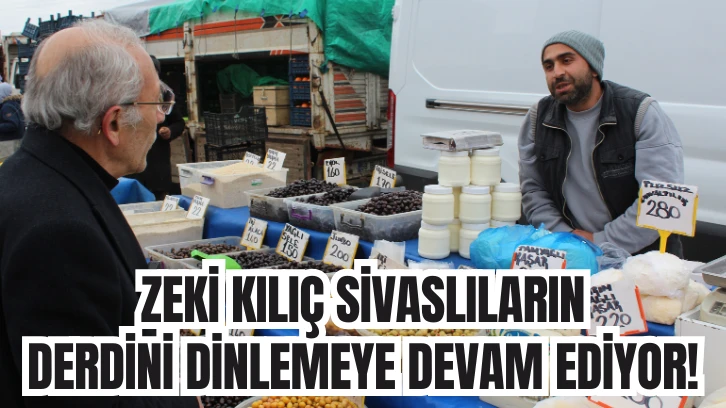 Zeki Kılıç Sivaslıların Derdini Dinlemeye Devam Ediyor! 