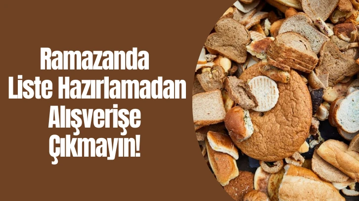 Ramazanda Liste Hazırlamadan Alışverişe Çıkmayın!