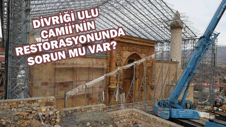 Divriği Ulu Camii’nin Restorasyonunda Sorun Mu Var? 