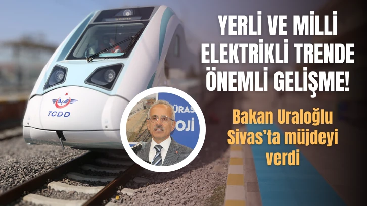 Yerli ve Milli Elektrikli Trende Önemli Gelişme!