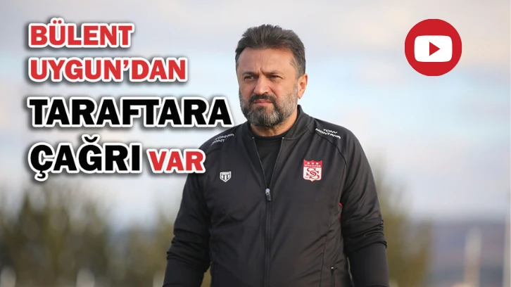 Bülent Uygun'dan Taraftara Çağrı Var