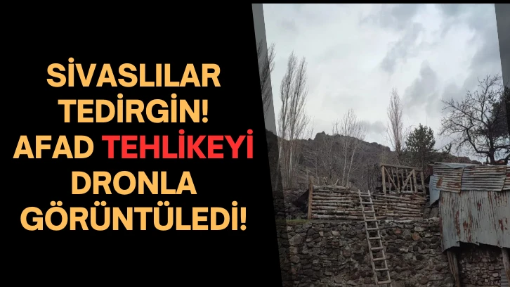 Sivaslılar Tedirgin! AFAD Tehlikeyi Dronla Görüntüledi!
