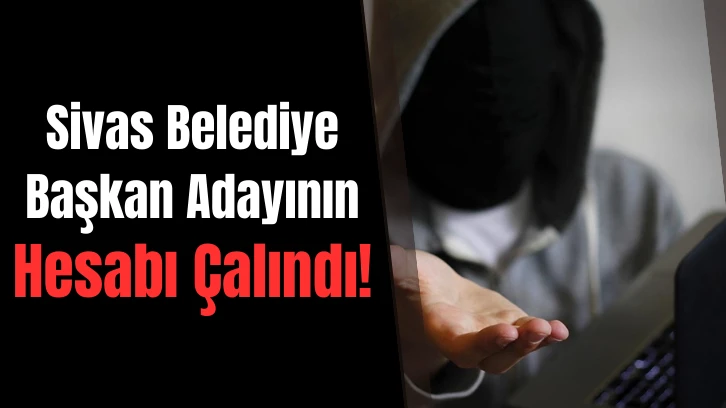 Sivas Belediye Başkan Adayının Hesabı Çalındı!