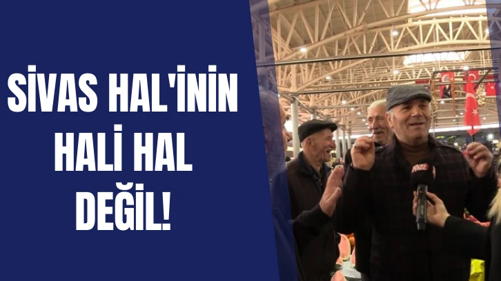 Sivas Hal'inin Hali Hal Değil! 