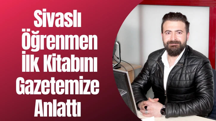 Sivaslı Öğrenmen İlk Kitabını Gazetemize Anlattı 