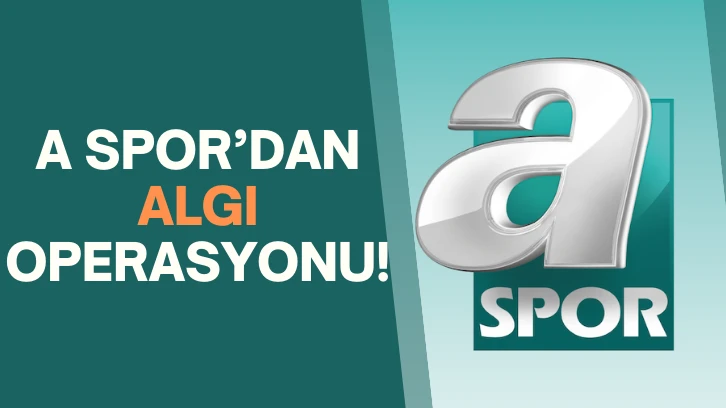 A Spor’dan Algı Operasyonu!