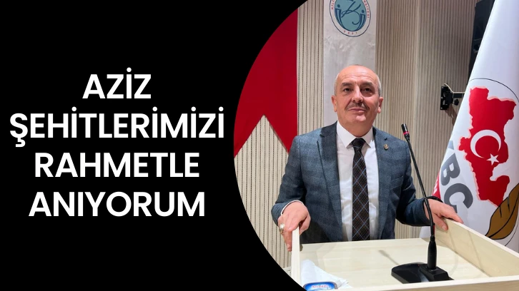 AZİZ ŞEHİTLERİMİZİ  RAHMETLE ANIYORUM