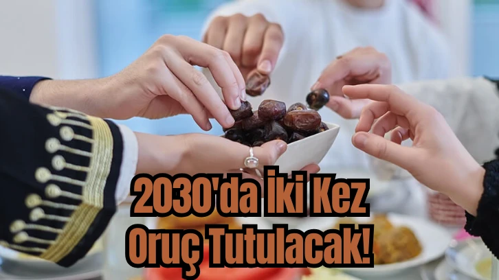 2030 Yılında İki Kez Oruç Tutulacak!  Bakın Neden