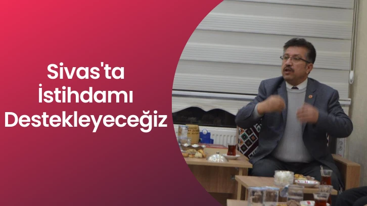 Bağımsız Türkiye Partisi Sivas Belediye Başkan Adayı Necati Kılınç: Sivas'ta İstihdamı Destekleyeceğiz