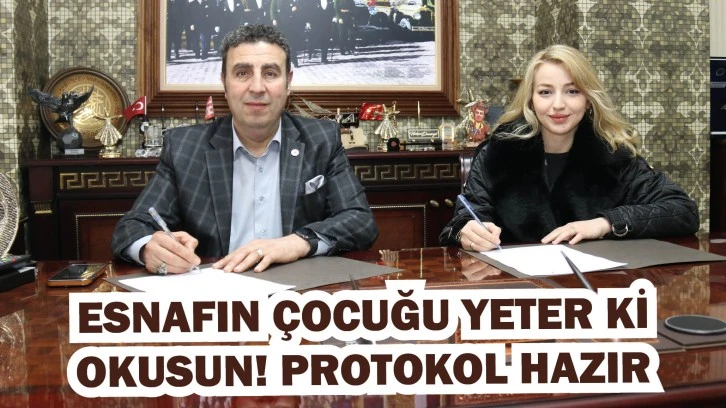 Esnafın Çocuğu Yeter Ki Okusun! Protokol Hazır