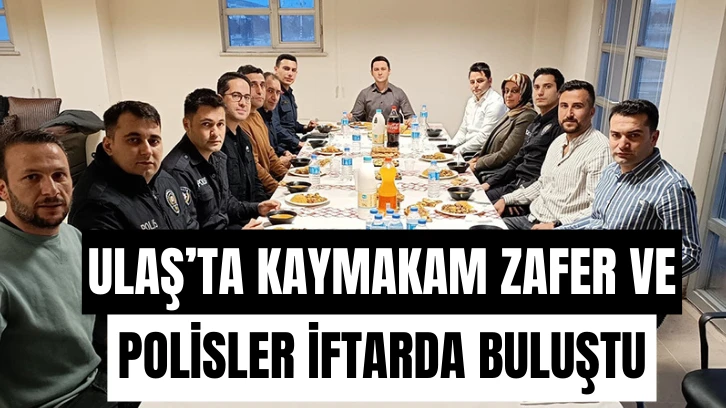 Ulaş'ta Kaymakam Zafer Polislerle İftarda Bir Araya Geldi