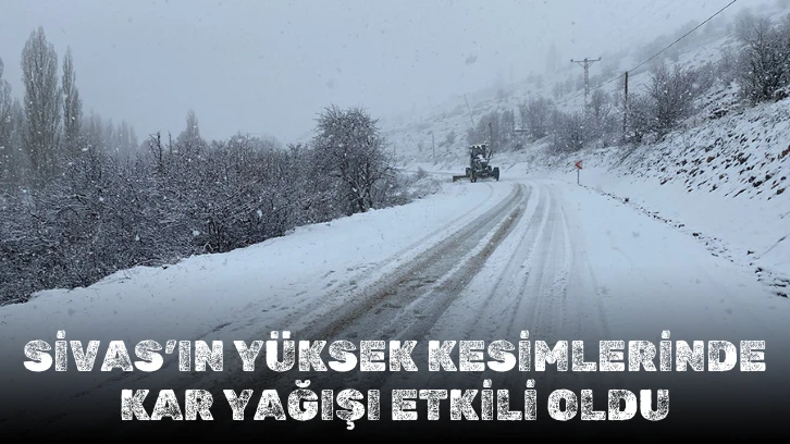 Sivas'ın Yüksek Kesimlerinde Kar Etkili Oldu
