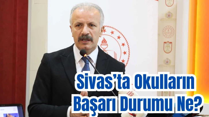 Sivas’ta Okulların Başarı Durumu Ne? Tek Tek Değerlendirdiler