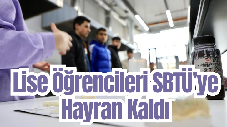 Lise Öğrencileri SBTÜ’ye Hayran Kaldı