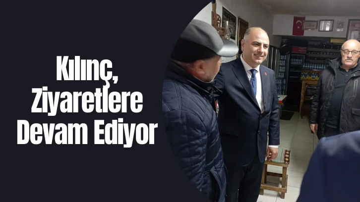 Kılınç, Ziyaretlere Devam Ediyor