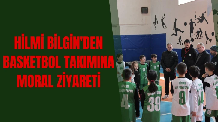 Hilmi Bilgin'den Basketbol Takımına Moral Ziyareti