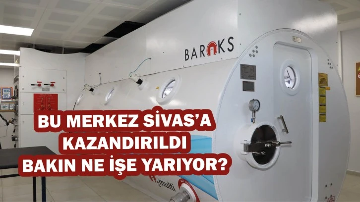 Bu Merkez Sivas’a Kazandırıldı! Bakın Ne İşe Yarıyor?