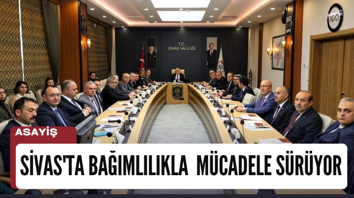 Sivas'ta Bağımlılıkla  Mücadele Sürüyor