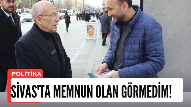 Zeki Kılıç: Sivas'ta Memnun Olan Görmedim!