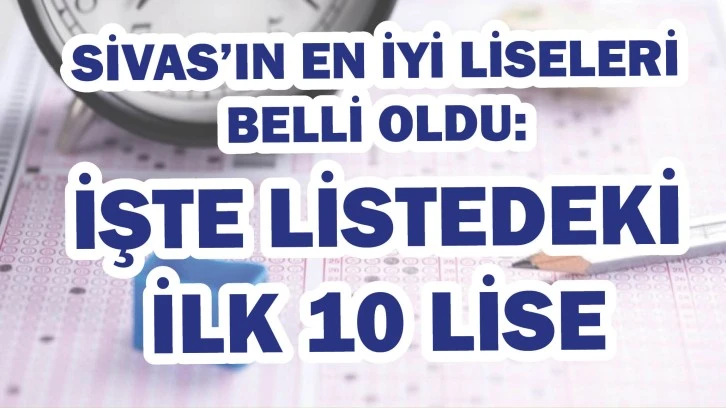 Sivas’ın En İyi Liseleri Belli Oldu: İşte Listedeki İlk 10 Lise