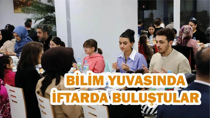 Bilim Yuvasında İftarda Buluştular