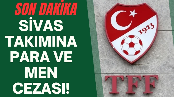 SON DAKİKA: Sivas Takımına Para ve Men Cezası!