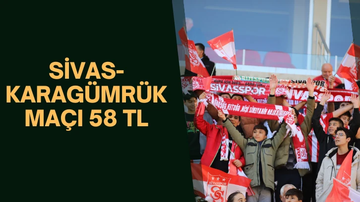 Sivas-Karagümrük Maçı 58 TL