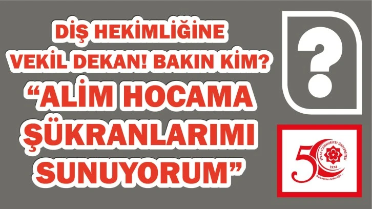 Diş Hekimliğine Vekil Dekan: 'Alim Hocama Şükranlarımı Sunuyorum' 
