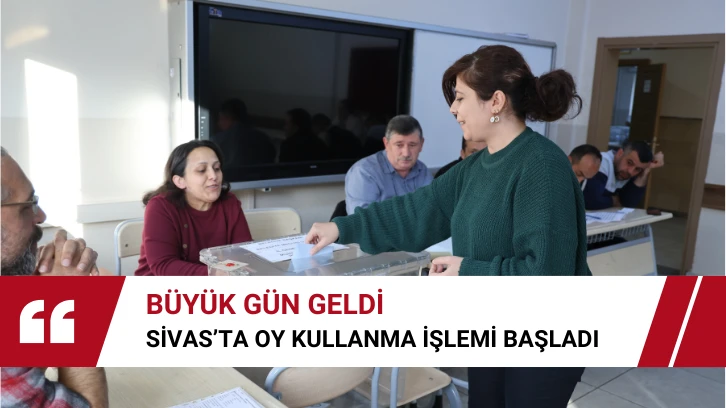 Büyük Gün Geldi! Sivas'ta Oy Kullanma İşlemi Başladı 