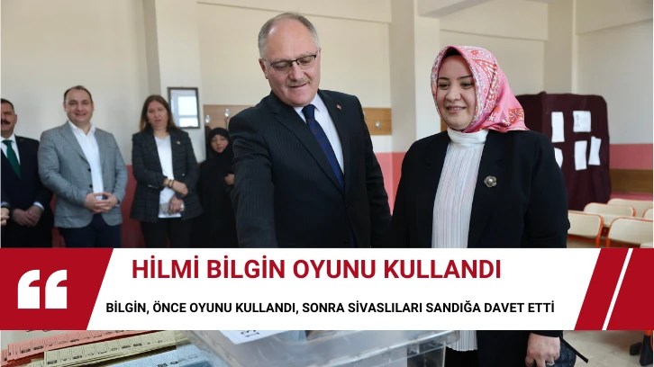 Hilmi Bilgin Önce Oyunu Kullandı, Sonra Sivaslıları Sandığa Davet Etti