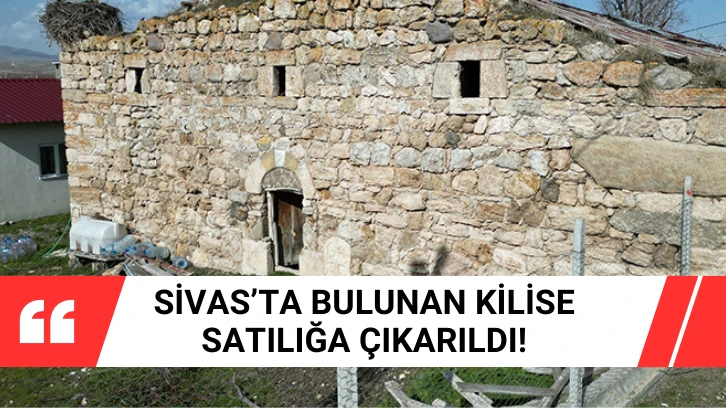 Sivas’ta Bulunan Kilise Satılığa Çıkarıldı!