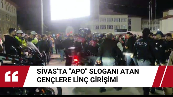 Sivas'ta 'Apo' Sloganı Atan Gençlere Linç Girişimi 