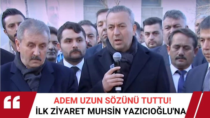 Adem Uzun Sözünü Tuttu! İlk Ziyaret Muhsin Yazıcıoğlu'na 