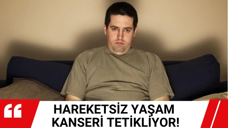 Hareketsiz Yaşam Kanseri Tetikliyor!