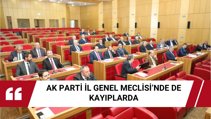 AK Parti İl Genel Meclisi’nde de Kayıplarda