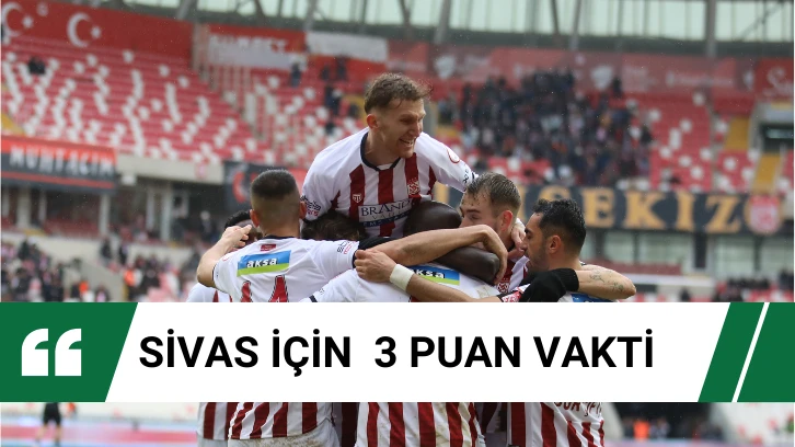 SİVAS İÇİN  3 PUAN VAKTİ