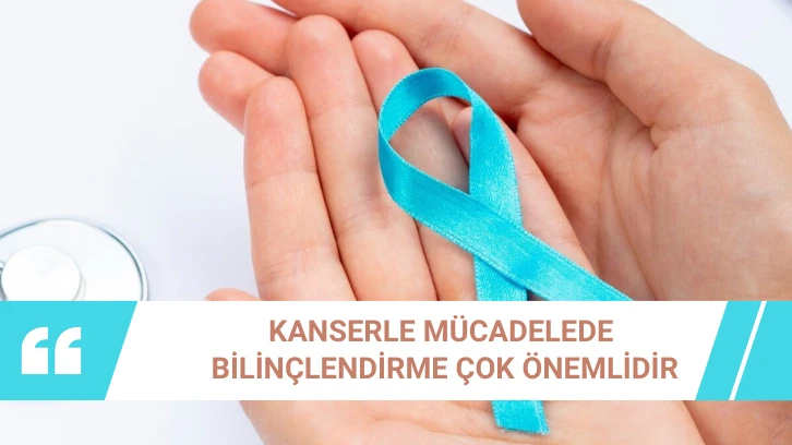 Kanserle Mücadelede Bilinçlendirme Çok Önemlidir 