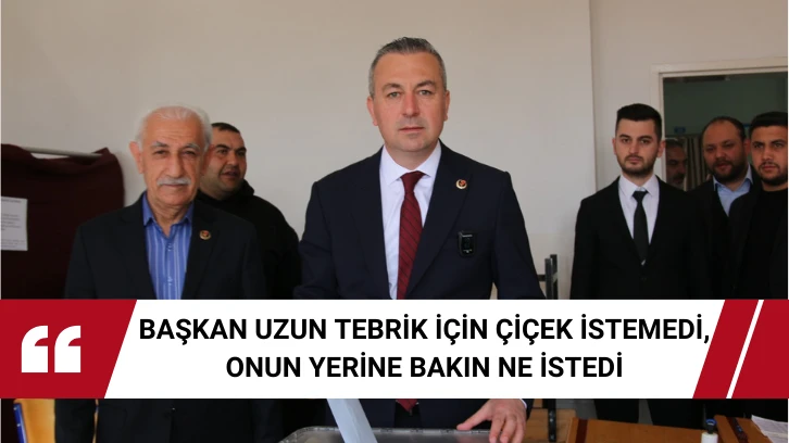 Başkan Uzun Tebrik İçin Çiçek İstemedi, Onun Yerine Bakın Ne İstedi