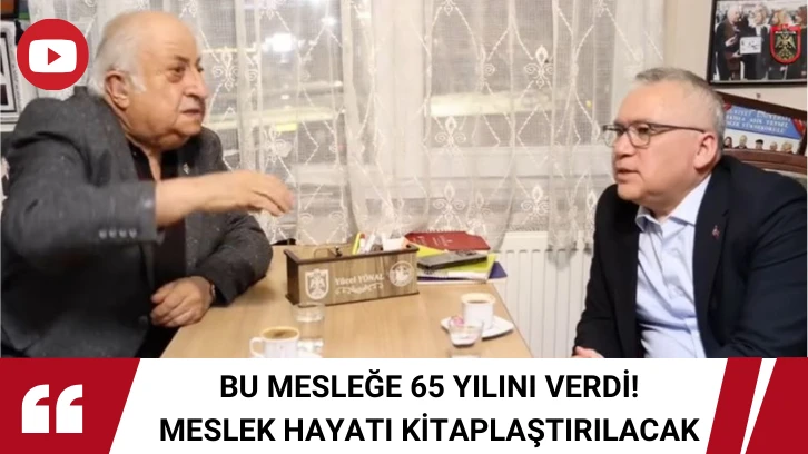 Bu Mesleğe 65 Yılını Verdi! Meslek Hayatı Kitaplaştırılacak
