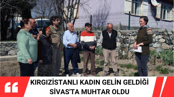 Kırgızistanlı Kadın Gelin Geldiği Sivas'ta Muhtar Oldu 