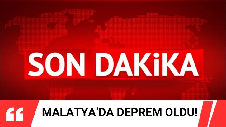 SON DAKİKA: Malatya'da Deprem Oldu! 