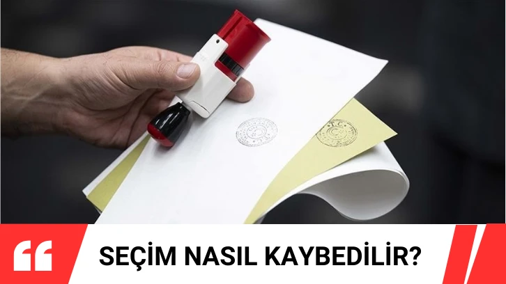 Seçim Nasıl Kaybedilir? 