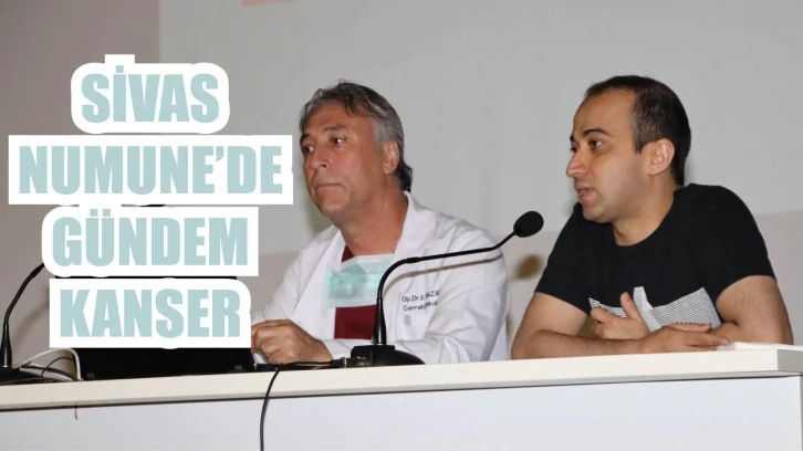 Sivas Numune’de Gündem Kanser
