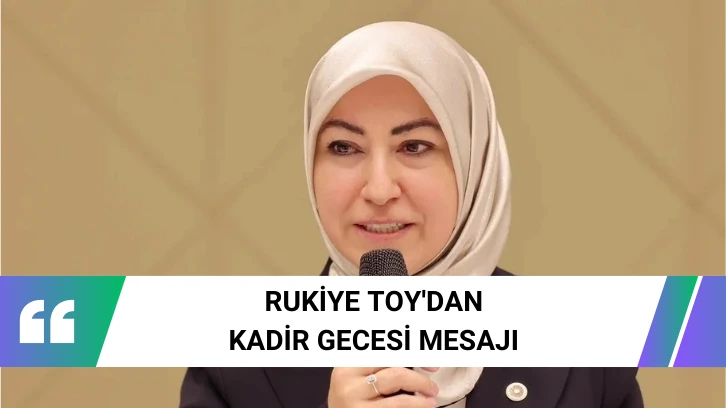 Rukiye Toy'dan Kadir Gecesi Mesajı 